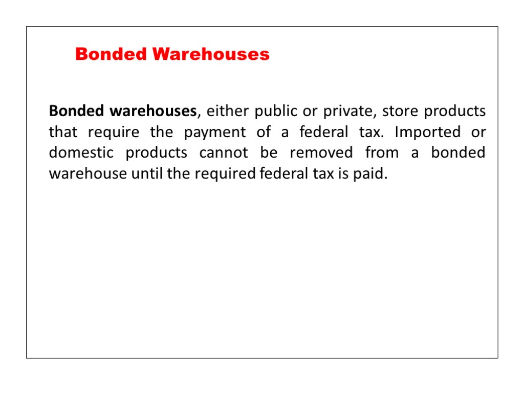 Bonded warehouses, either public or private, store products that require the payment of a